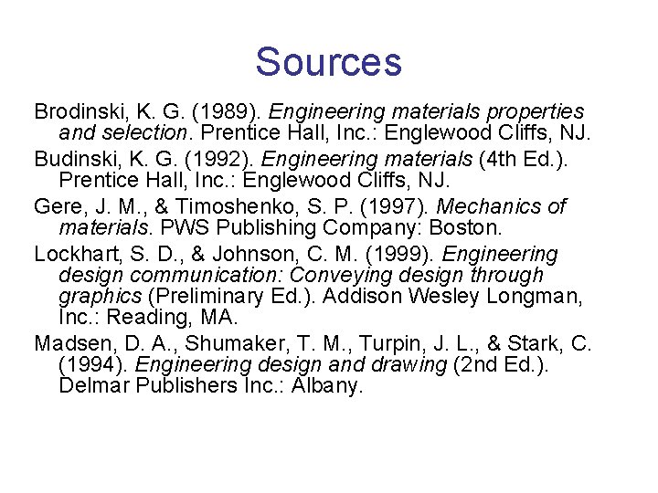 Sources Brodinski, K. G. (1989). Engineering materials properties and selection. Prentice Hall, Inc. :