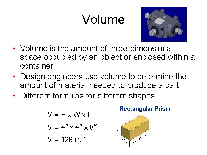 Volume • Volume is the amount of three-dimensional space occupied by an object or