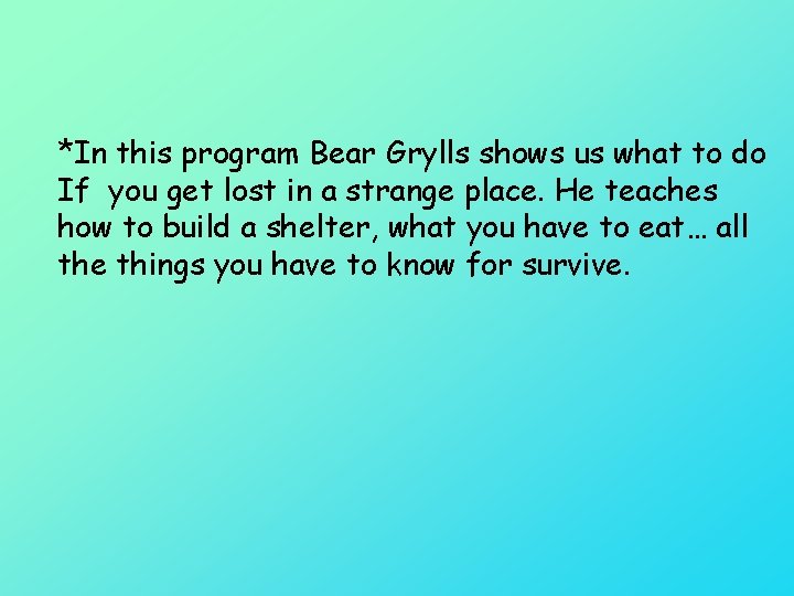 *In this program Bear Grylls shows us what to do If you get lost