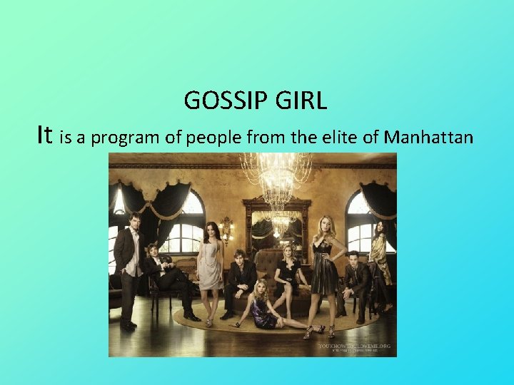 GOSSIP GIRL It is a program of people from the elite of Manhattan 