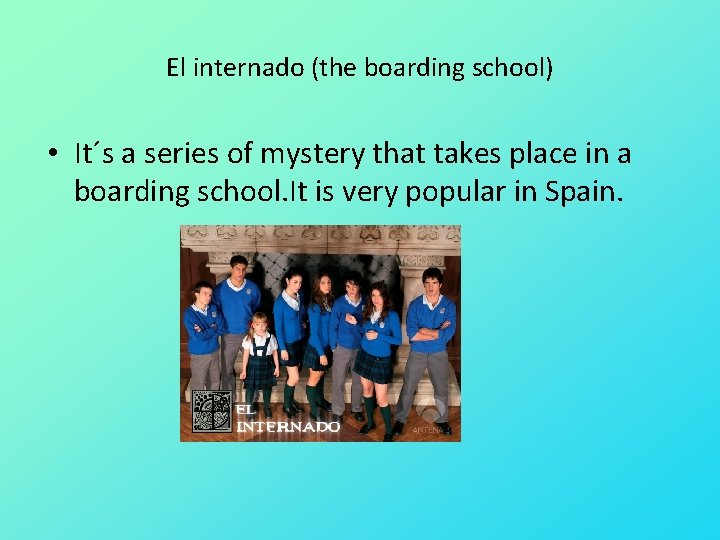 El internado (the boarding school) • It´s a series of mystery that takes place