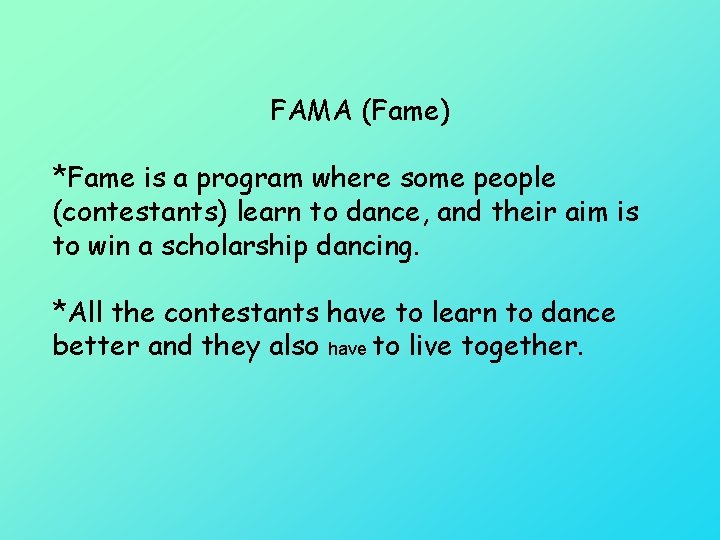 FAMA (Fame) *Fame is a program where some people (contestants) learn to dance, and