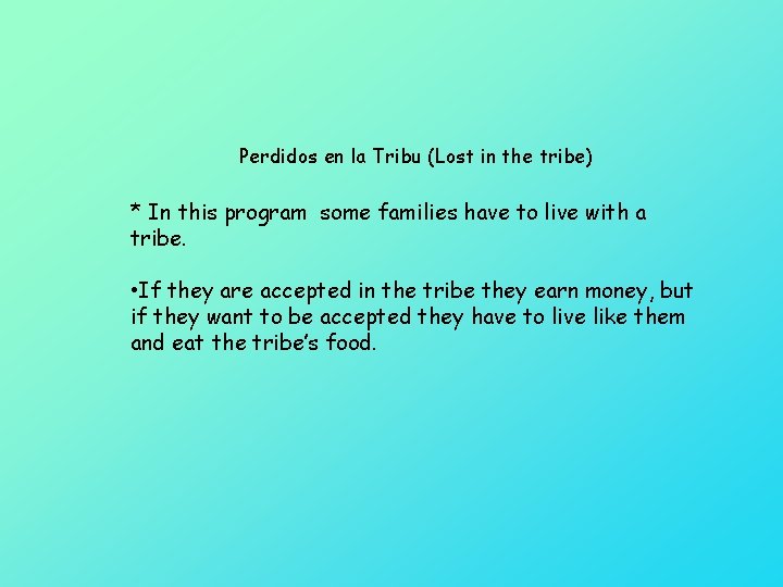 Perdidos en la Tribu (Lost in the tribe) * In this program some families