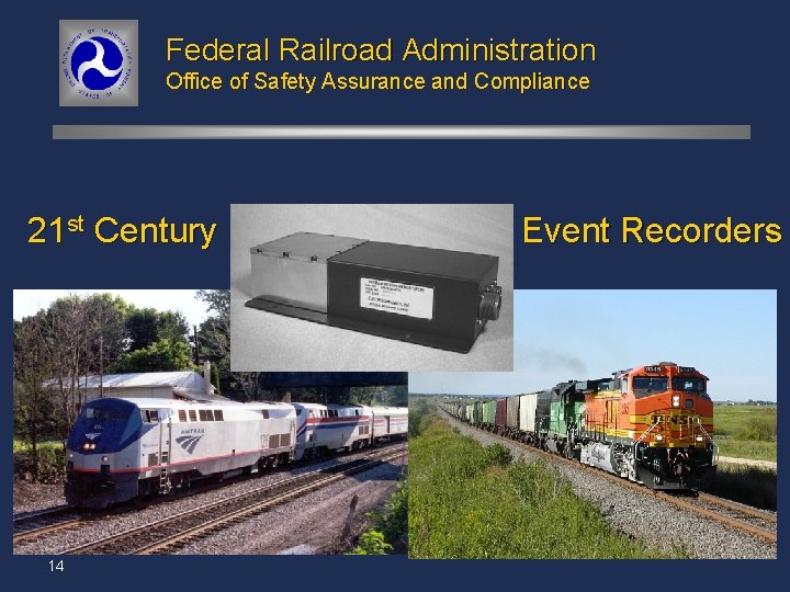Federal Railroad Administration Office of Safety Assurance and Compliance 21 st Century 14 Event