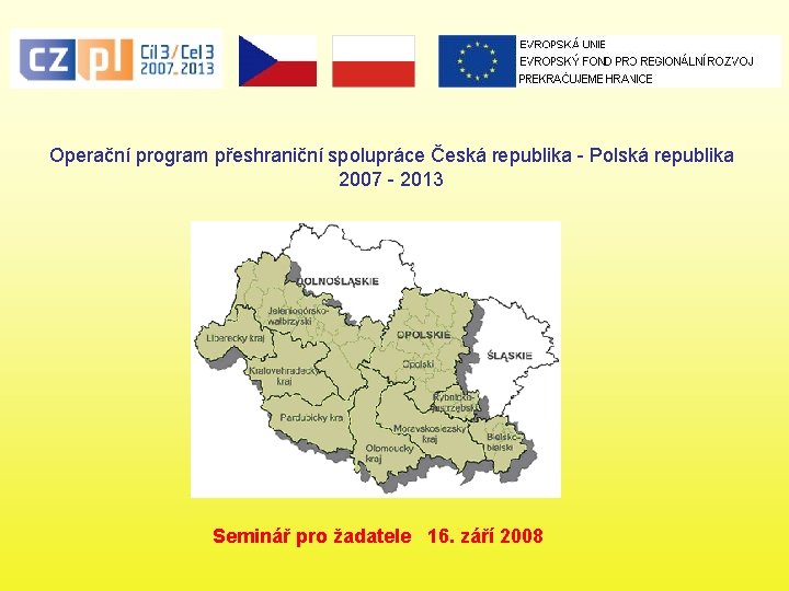Operační program přeshraniční spolupráce Česká republika - Polská republika 2007 - 2013 Seminář pro