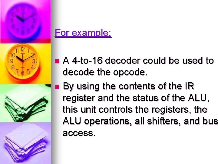 For example: A 4 -to-16 decoder could be used to decode the opcode. n