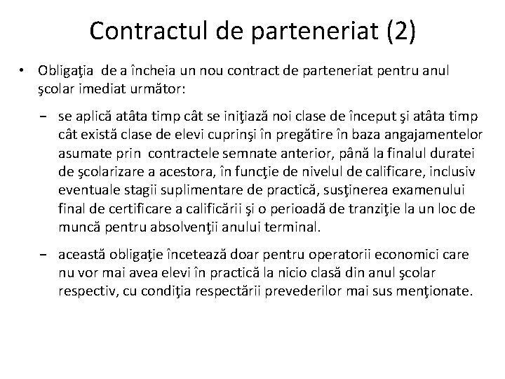 Contractul de parteneriat (2) • Obligaţia de a încheia un nou contract de parteneriat