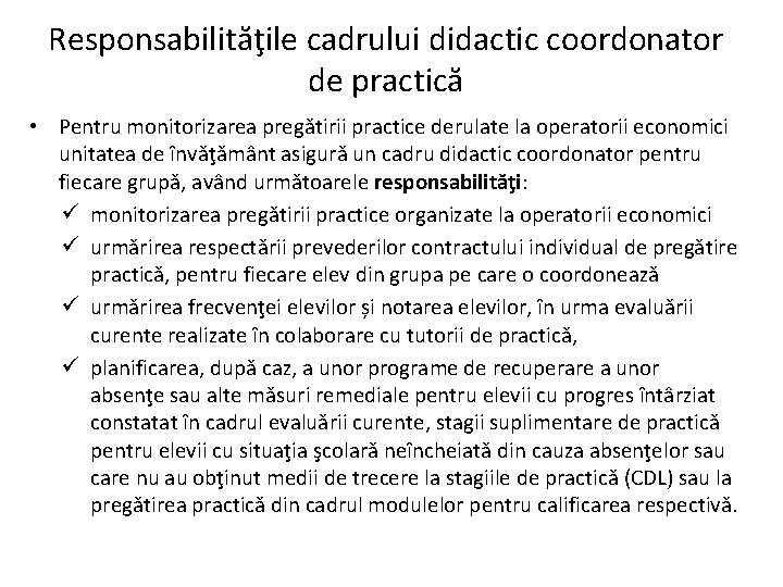 Responsabilităţile cadrului didactic coordonator de practică • Pentru monitorizarea pregătirii practice derulate la operatorii