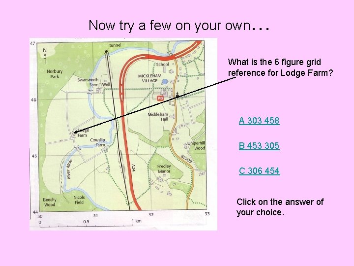 Now try a few on your own… What is the 6 figure grid reference