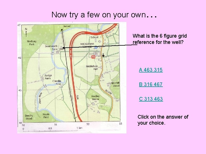 Now try a few on your own… What is the 6 figure grid reference