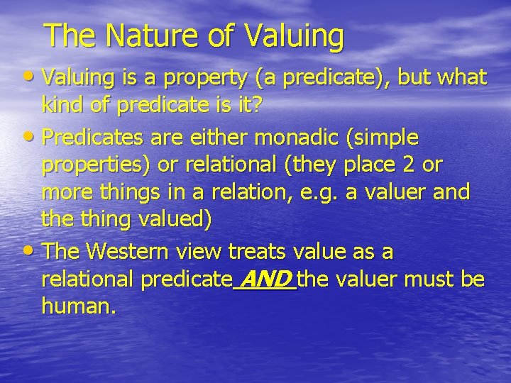 The Nature of Valuing • Valuing is a property (a predicate), but what kind The Nature of Valuing • Valuing is a property (a predicate), but what kind