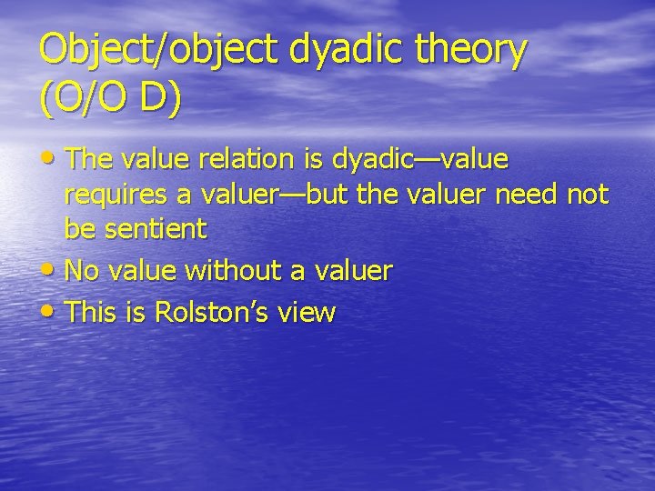 Object/object dyadic theory (O/O D) • The value relation is dyadic—value requires a valuer—but Object/object dyadic theory (O/O D) • The value relation is dyadic—value requires a valuer—but