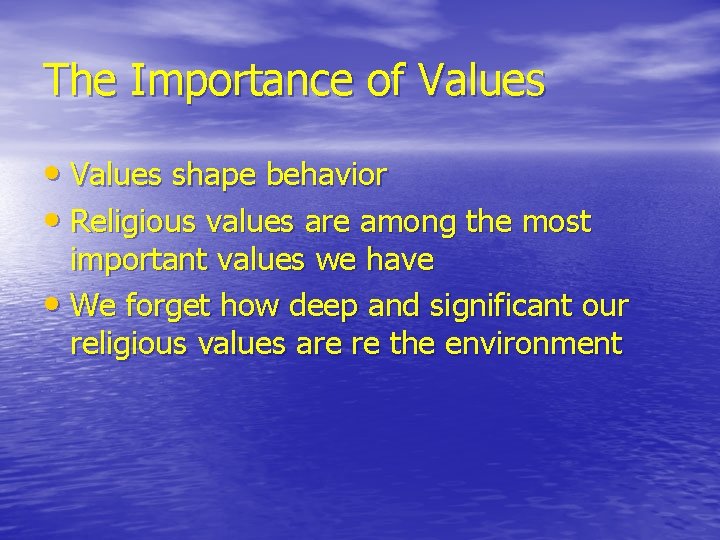 The Importance of Values • Values shape behavior • Religious values are among the The Importance of Values • Values shape behavior • Religious values are among the