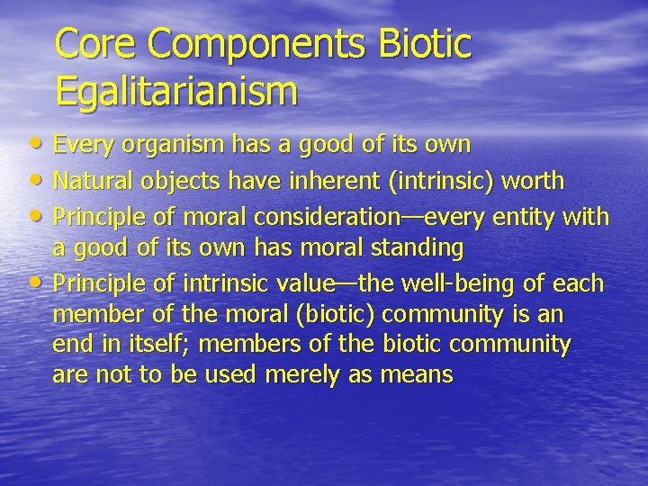 Core Components Biotic Egalitarianism • Every organism has a good of its own • Core Components Biotic Egalitarianism • Every organism has a good of its own •
