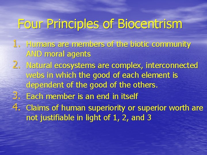 Four Principles of Biocentrism 1. Humans are members of the biotic community 2. 3. Four Principles of Biocentrism 1. Humans are members of the biotic community 2. 3.