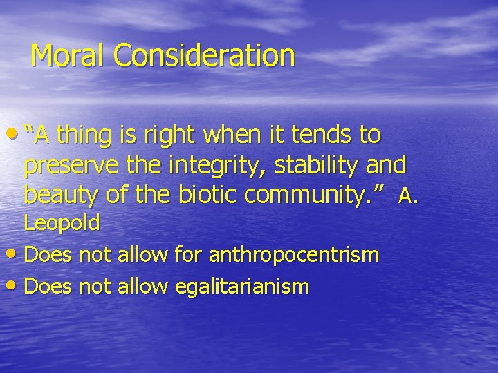 Moral Consideration • “A thing is right when it tends to preserve the integrity, Moral Consideration • “A thing is right when it tends to preserve the integrity,