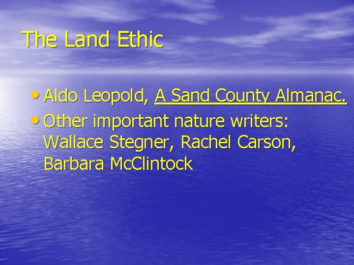 The Land Ethic • Aldo Leopold, A Sand County Almanac. • Other important nature The Land Ethic • Aldo Leopold, A Sand County Almanac. • Other important nature
