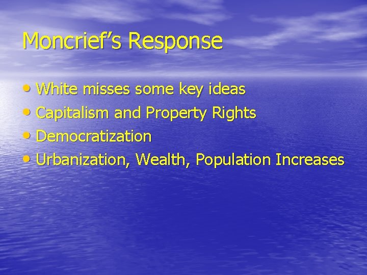 Moncrief’s Response • White misses some key ideas • Capitalism and Property Rights • Moncrief’s Response • White misses some key ideas • Capitalism and Property Rights •