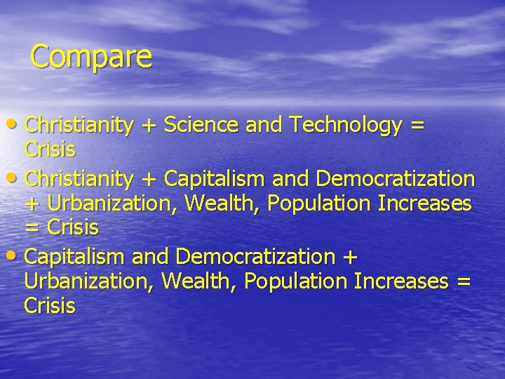 Compare • Christianity + Science and Technology = Crisis • Christianity + Capitalism and Compare • Christianity + Science and Technology = Crisis • Christianity + Capitalism and