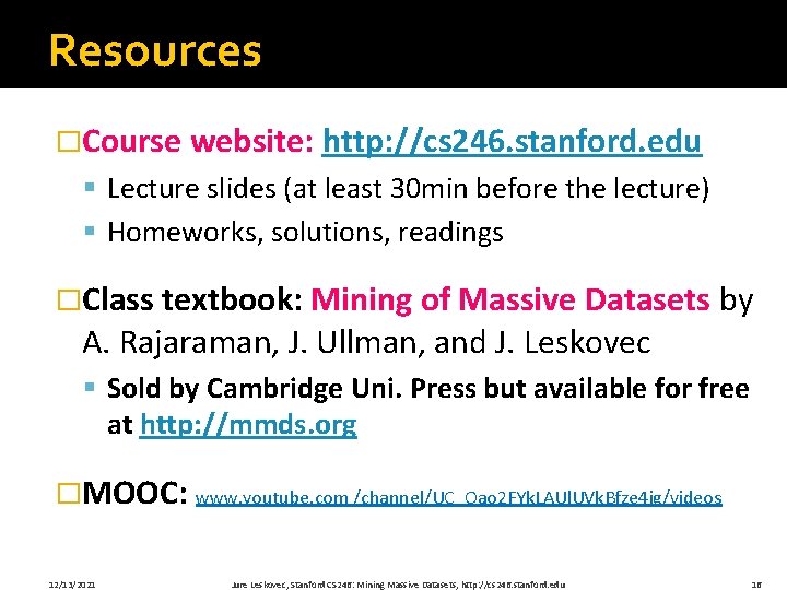 Resources �Course website: http: //cs 246. stanford. edu § Lecture slides (at least 30
