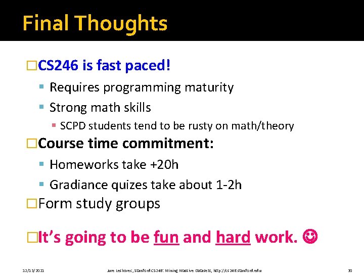 Final Thoughts �CS 246 is fast paced! § Requires programming maturity § Strong math