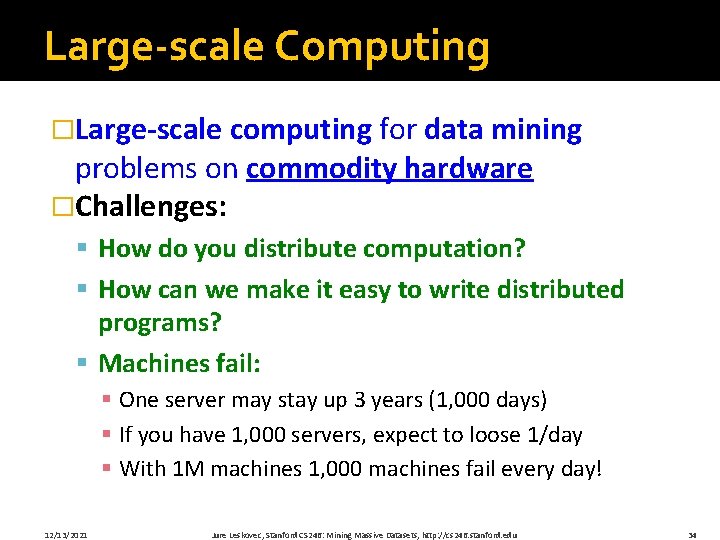 Large-scale Computing �Large-scale computing for data mining problems on commodity hardware �Challenges: § How