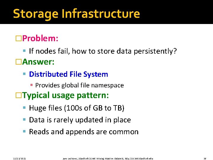 Storage Infrastructure �Problem: § If nodes fail, how to store data persistently? �Answer: §
