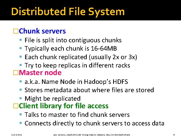 Distributed File System �Chunk servers § § File is split into contiguous chunks Typically