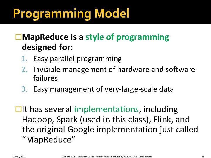 Programming Model �Map. Reduce is a style of programming designed for: 1. Easy parallel