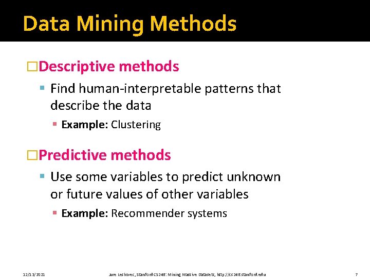 Data Mining Methods �Descriptive methods § Find human-interpretable patterns that describe the data §