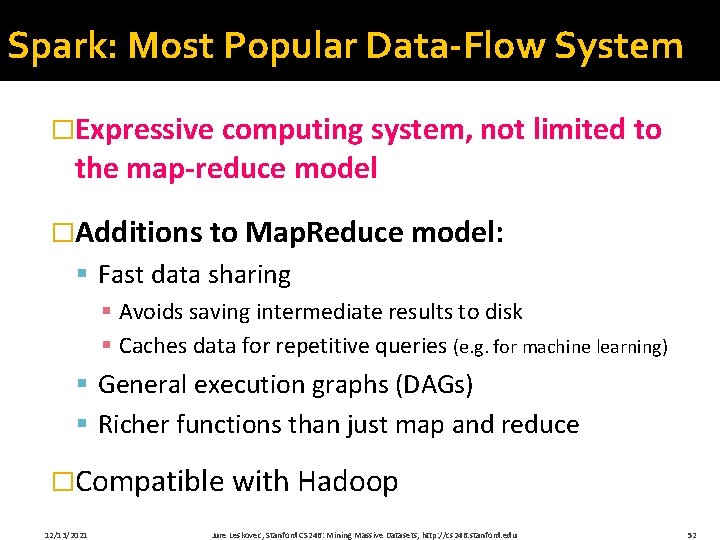 Spark: Most Popular Data-Flow System �Expressive computing system, not limited to the map-reduce model