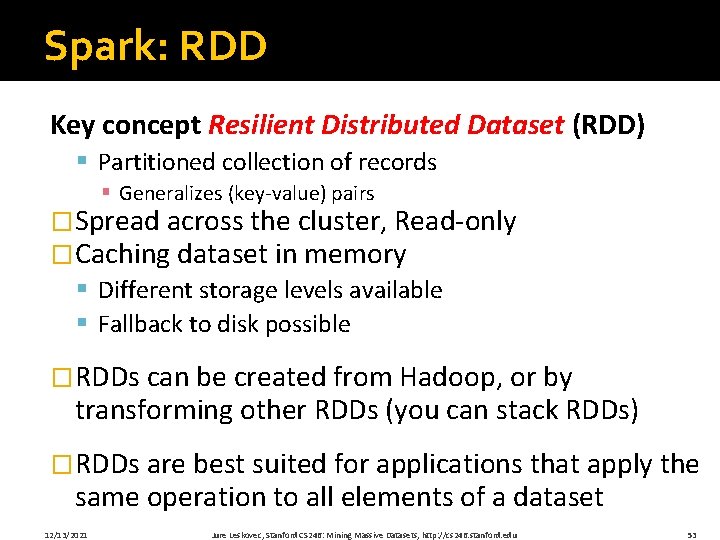 Spark: RDD Key concept Resilient Distributed Dataset (RDD) § Partitioned collection of records §