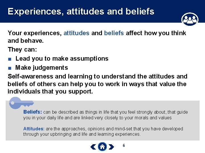 Experiences, attitudes and beliefs Your experiences, attitudes and beliefs affect how you think and