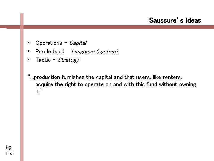 Saussure’s Ideas • Operations – Capital • Parole (act) – Language (system) • Tactic