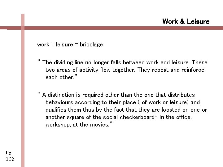 Work & Leisure work + leisure = bricolage “ The dividing line no longer