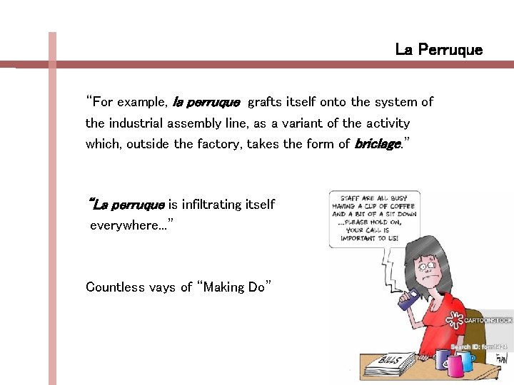 La Perruque “For example, la perruque grafts itself onto the system of the industrial