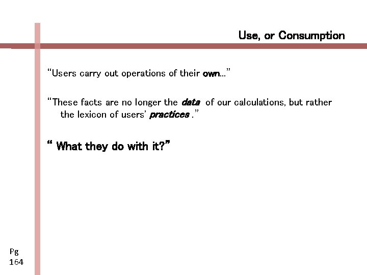 Use, or Consumption “Users carry out operations of their own. . . ” “These