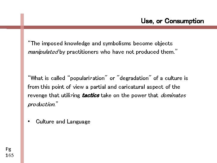 Use, or Consumption “The imposed knowledge and symbolisms become objects manipulated by practitioners who