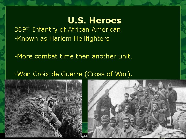 U. S. Heroes 369 th Infantry of African American -Known as Harlem Hellfighters -More