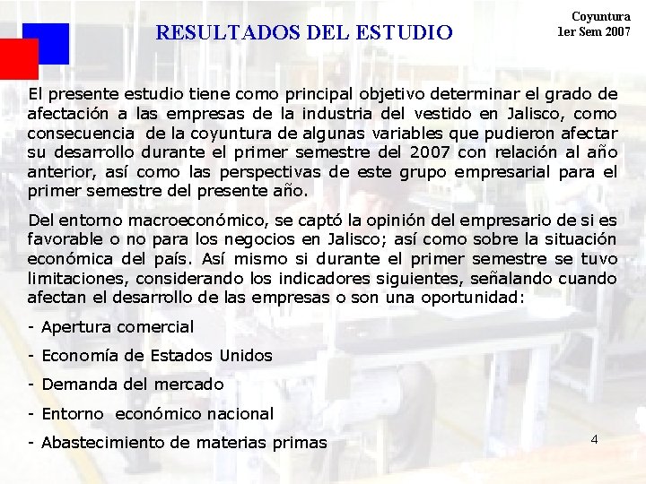 RESULTADOS DEL ESTUDIO Coyuntura 1 er Sem 2007 El presente estudio tiene como principal