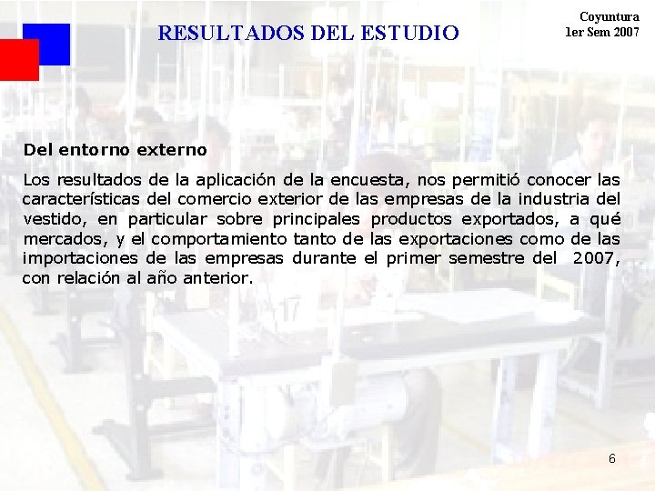 RESULTADOS DEL ESTUDIO Coyuntura 1 er Sem 2007 Del entorno externo Los resultados de