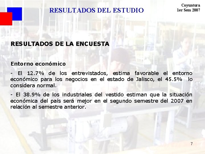 RESULTADOS DEL ESTUDIO Coyuntura 1 er Sem 2007 RESULTADOS DE LA ENCUESTA Entorno económico