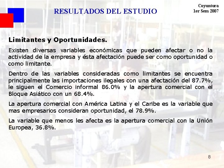 RESULTADOS DEL ESTUDIO Coyuntura 1 er Sem 2007 Limitantes y Oportunidades. Existen diversas variables