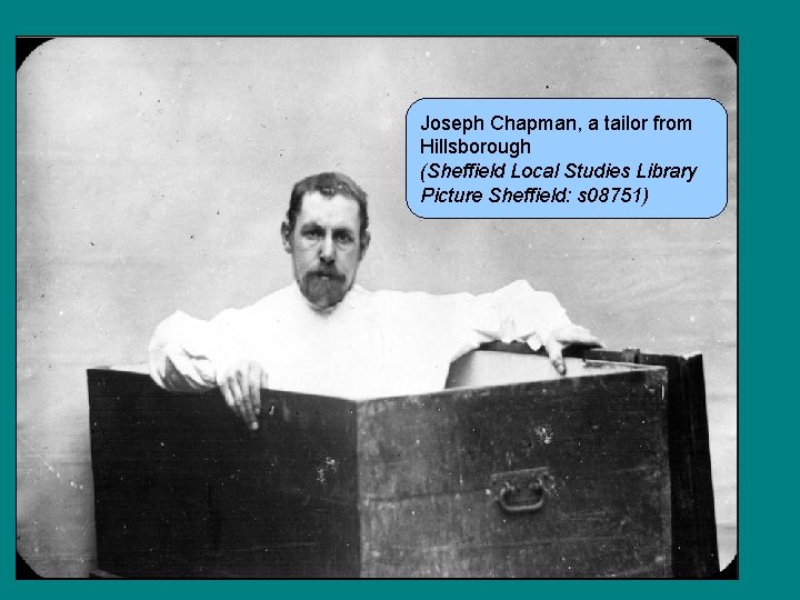 Joseph Chapman, a tailor from Hillsborough (Sheffield Local Studies Library Picture Sheffield: s 08751)