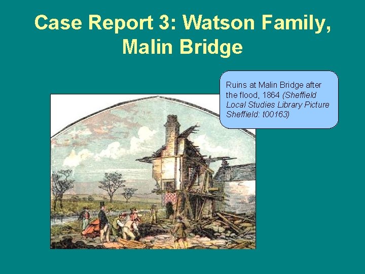 Case Report 3: Watson Family, Malin Bridge Ruins at Malin Bridge after the flood,