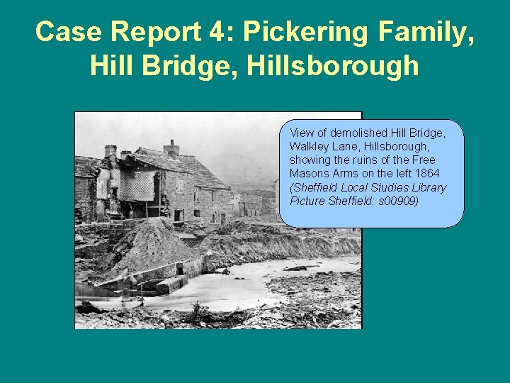 Case Report 4: Pickering Family, Hill Bridge, Hillsborough View of demolished Hill Bridge, Walkley