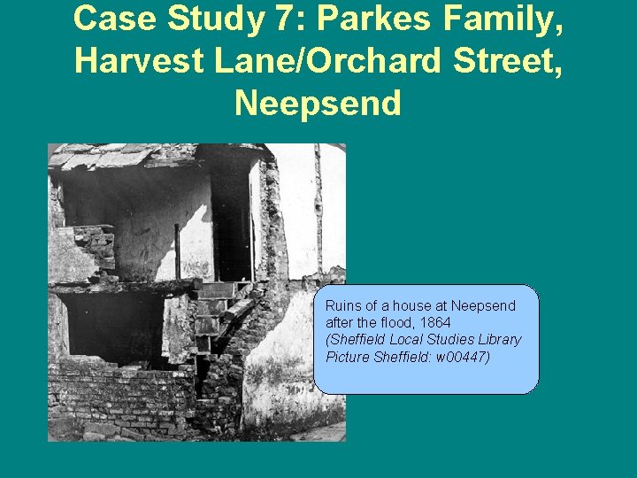 Case Study 7: Parkes Family, Harvest Lane/Orchard Street, Neepsend Ruins of a house at