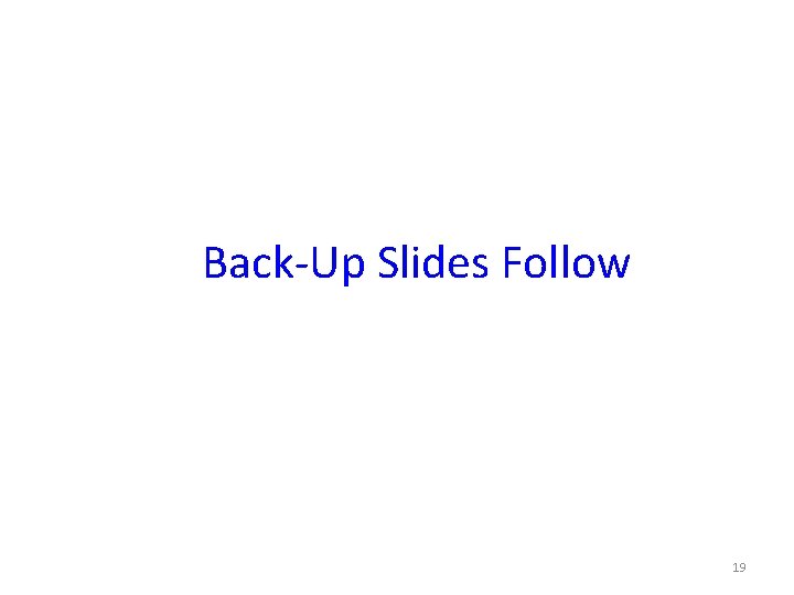 Back-Up Slides Follow 19 