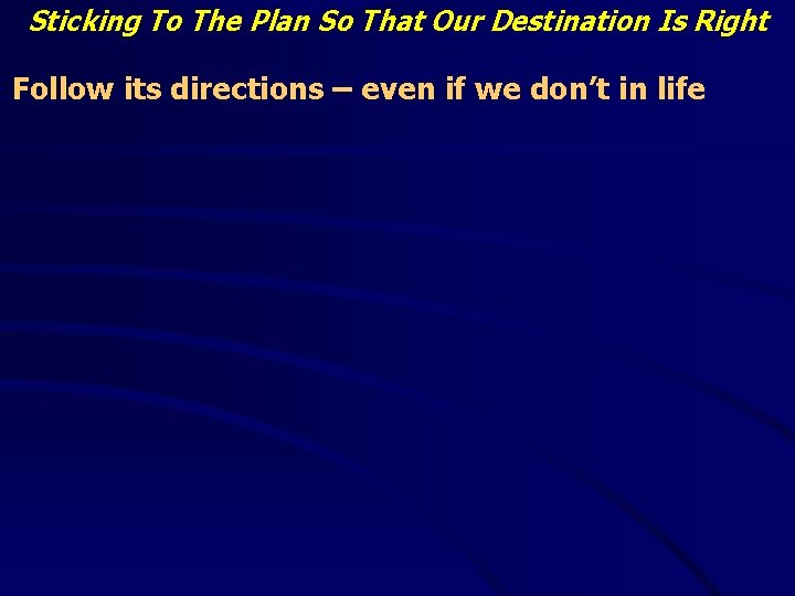 Sticking To The Plan So That Our Destination Is Right Follow its directions –