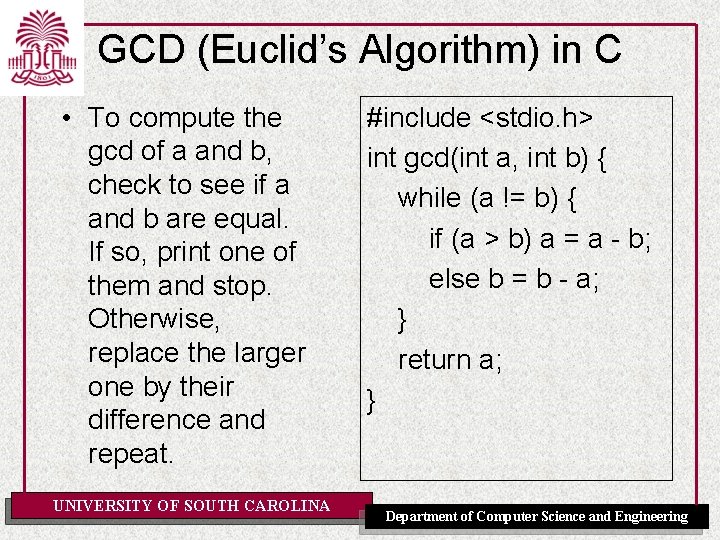 GCD (Euclid’s Algorithm) in C • To compute the gcd of a and b,